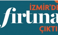 İzmir’de ‘’Fırtına’’ çıktı!