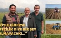 Dikili çiftçisi, çiftçinin sorunlarını ve beklentilerini anlattı