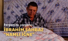 İzmir’in Renkleri |  Bergama'da Yorgancı İbrahim Şahbaz. ‘Namlı İğne’