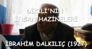 Dikili'nin İnsan Hazineleri - İbrahim Dalkılıç (1927)