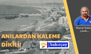 Anılardan kaleme Dikili!