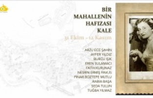 "Bir Mahallenin Hafızası: Kale" 31 Ekim - 12 Kasım