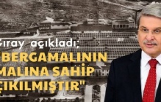 Çıray açıkladı; "Bergamalının malına sahip çıkılmıştır!"