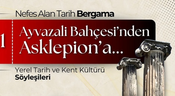 Bergama’da tarih yolculuğu başlıyor: "Ayvazali Bahçesi’nden Asklepıon’a"